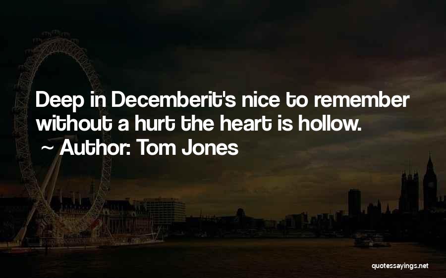 Hurt In The Heart Quotes By Tom Jones