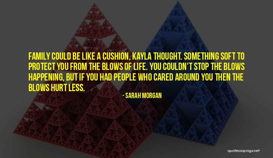 Hurt Me But Not My Family Quotes By Sarah Morgan Hurt Me But Not My Family Quotes By Sarah Morgan