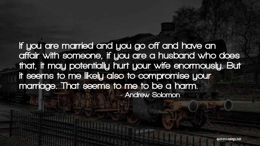 Hurt Me If You Have To Quotes By Andrew Solomon Hurt Me If You Have To Quotes By Andrew Solomon