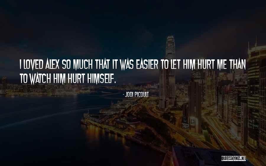 Hurt Me So Much Quotes By Jodi Picoult Hurt Me So Much Quotes By Jodi Picoult