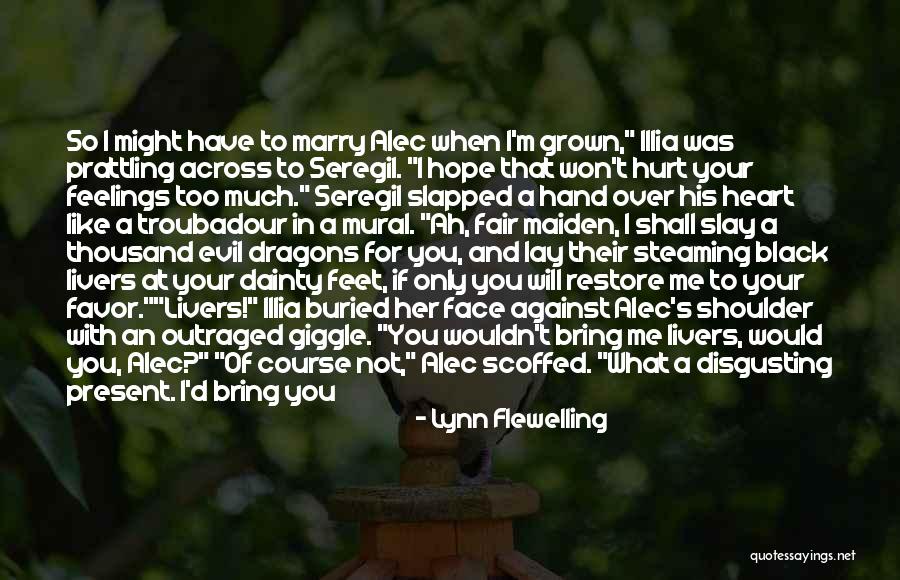 Hurt Me So Much Quotes By Lynn Flewelling Hurt Me So Much Quotes By Lynn Flewelling