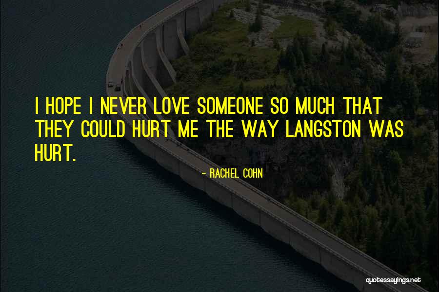 Hurt Me So Much Quotes By Rachel Cohn Hurt Me So Much Quotes By Rachel Cohn