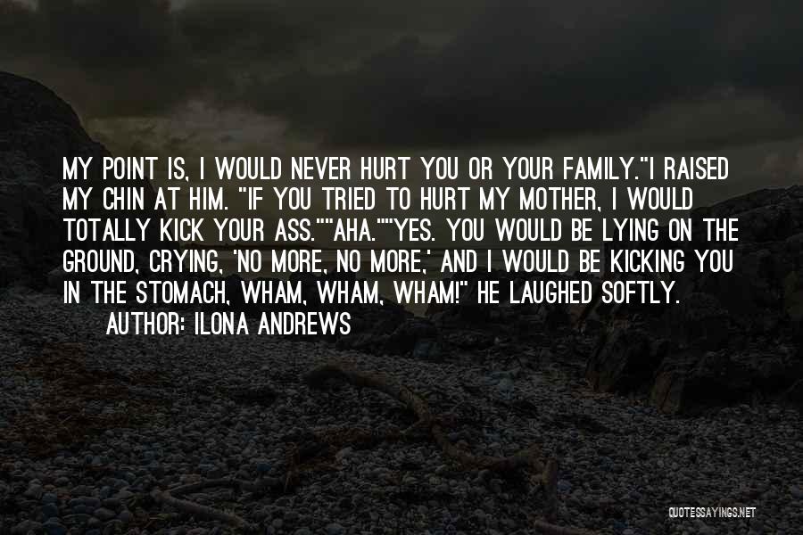 Hurt My Family Quotes By Ilona Andrews