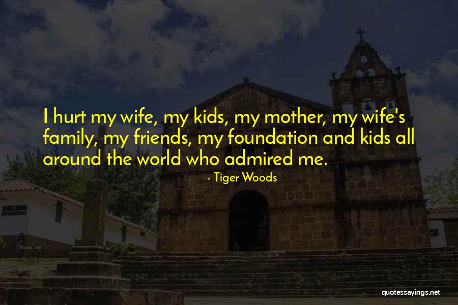Hurt My Family Quotes By Tiger Woods Hurt My Family Quotes By Tiger Woods