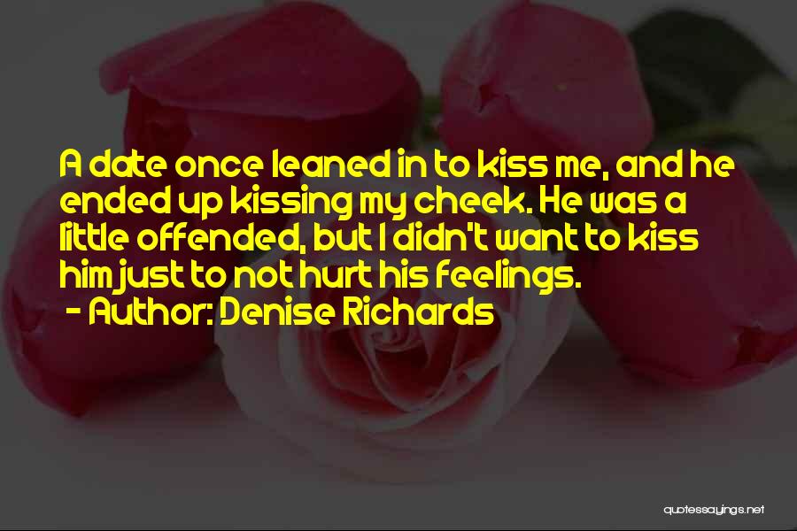 Hurt Offended Quotes By Denise Richards