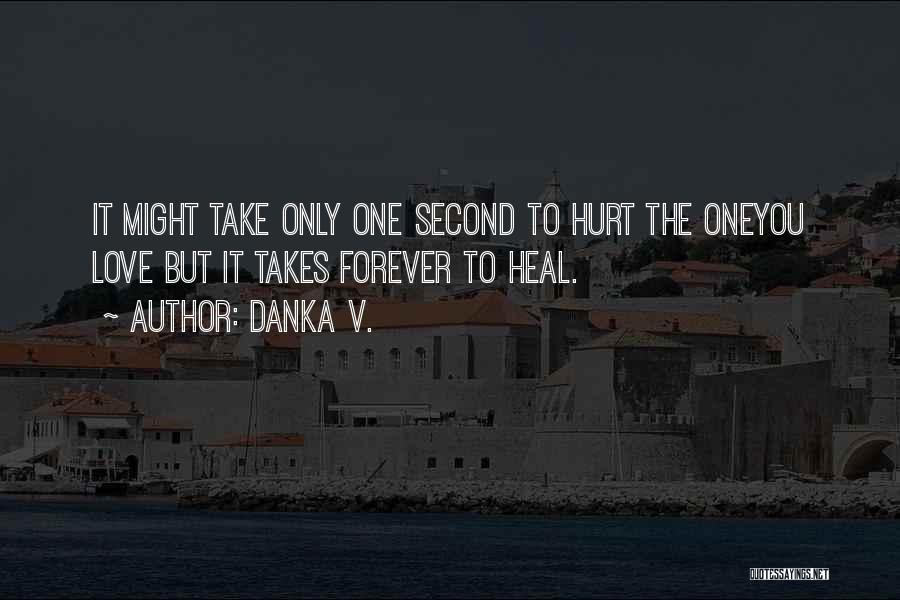 Hurt One You Love Quotes By Danka V.