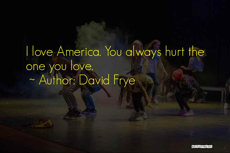 Hurt One You Love Quotes By David Frye