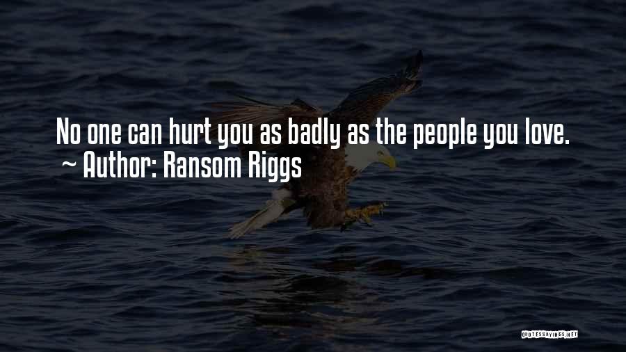 Hurt One You Love Quotes By Ransom Riggs