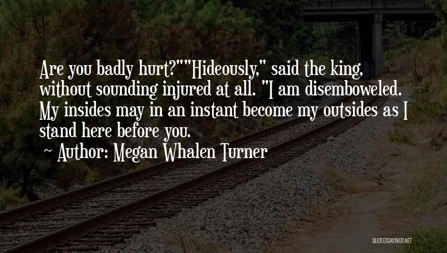 Hurt Or Injured Quotes By Megan Whalen Turner