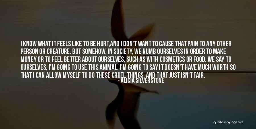 Hurt Ourselves Quotes By Alicia Silverstone Hurt Ourselves Quotes By Alicia Silverstone