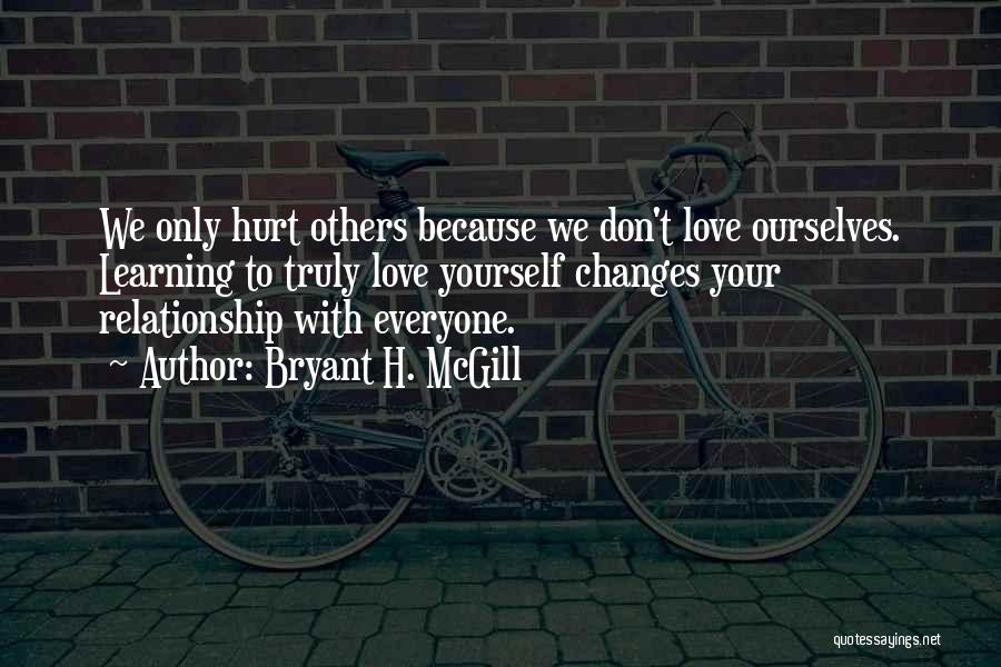 Hurt Ourselves Quotes By Bryant H. McGill