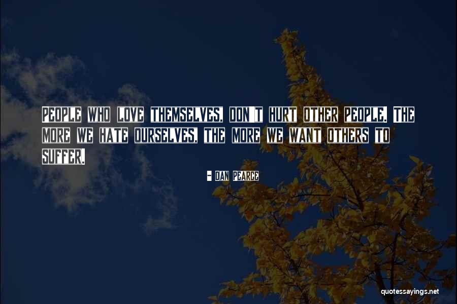 Hurt Ourselves Quotes By Dan Pearce Hurt Ourselves Quotes By Dan Pearce