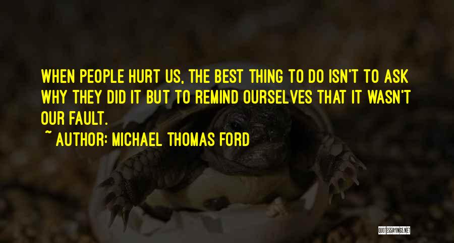 Hurt Ourselves Quotes By Michael Thomas Ford