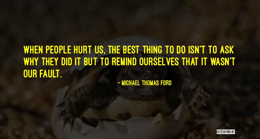 Hurt Ourselves Quotes By Michael Thomas Ford