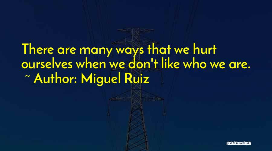 Hurt Ourselves Quotes By Miguel Ruiz