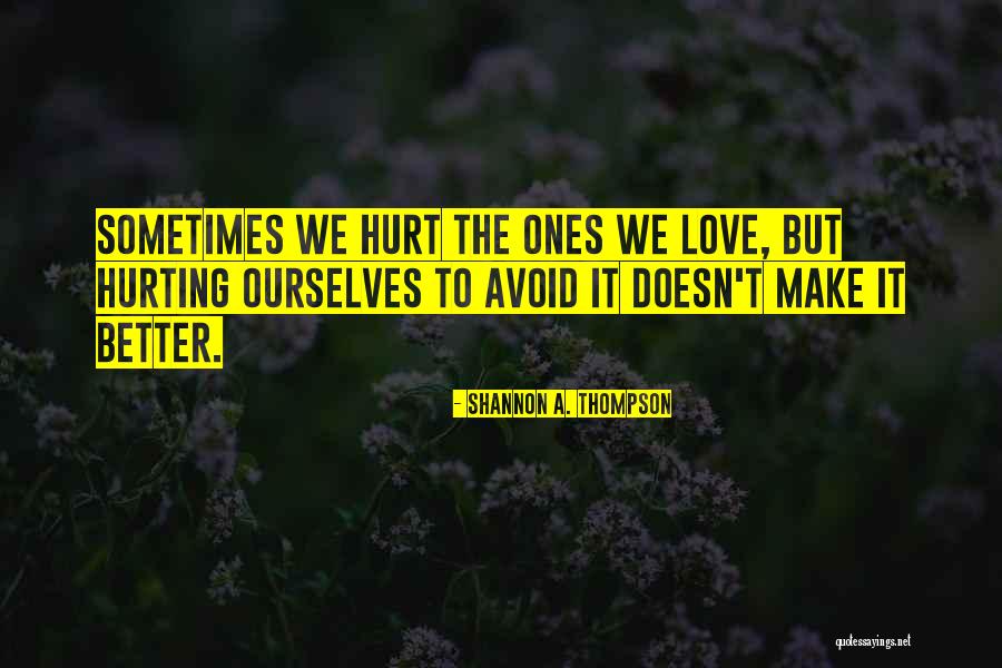 Hurt Ourselves Quotes By Shannon A. Thompson Hurt Ourselves Quotes By Shannon A. Thompson