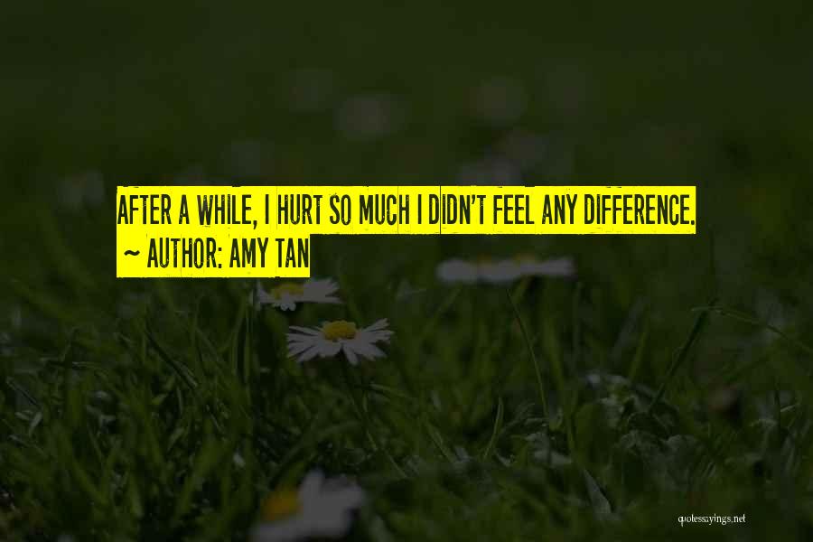 Hurt So Much Quotes By Amy Tan