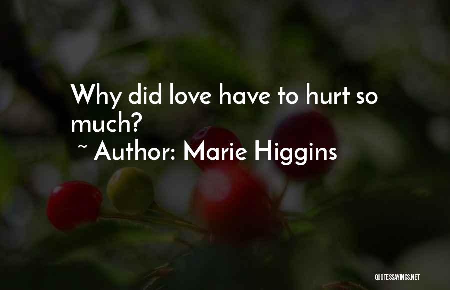 Hurt So Much Quotes By Marie Higgins