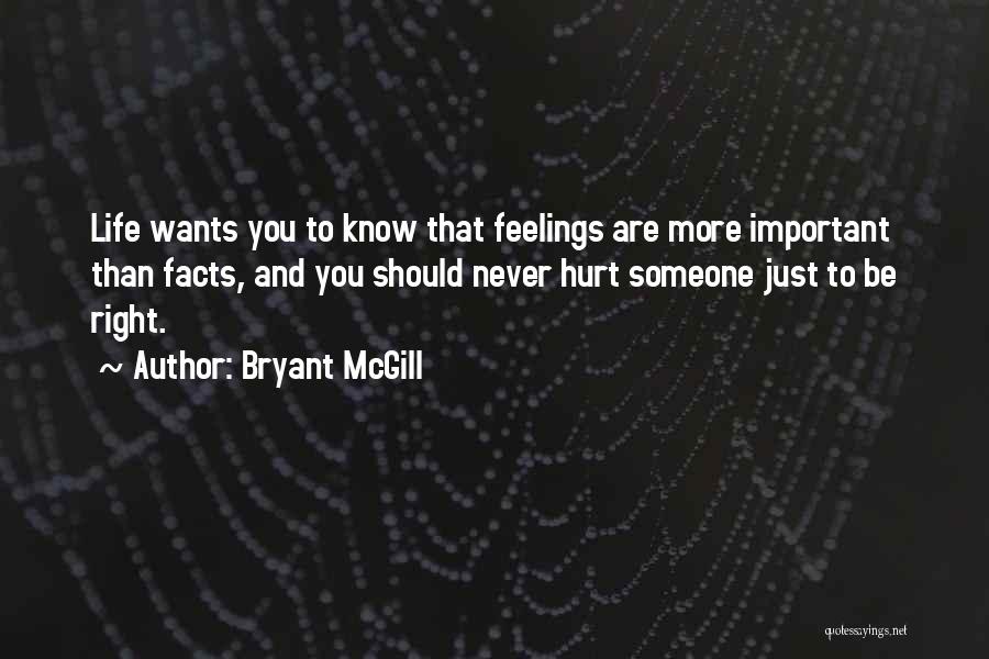 Hurt Someone Feelings Quotes By Bryant McGill