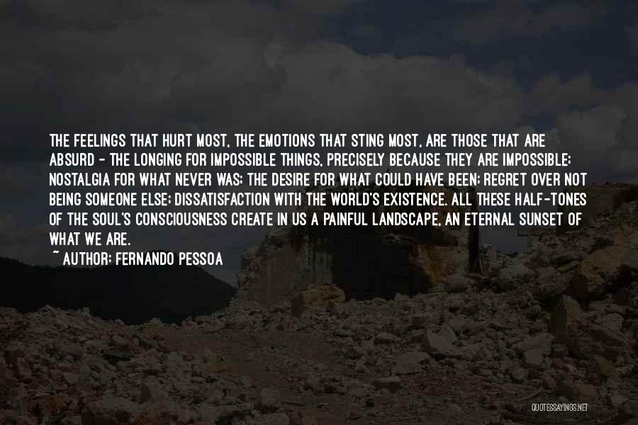 Hurt Someone Feelings Quotes By Fernando Pessoa