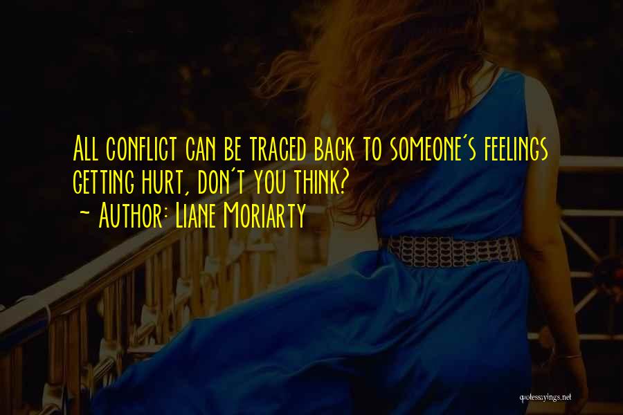 Hurt Someone Feelings Quotes By Liane Moriarty