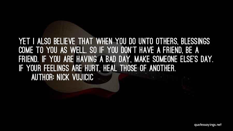 Hurt Someone Feelings Quotes By Nick Vujicic