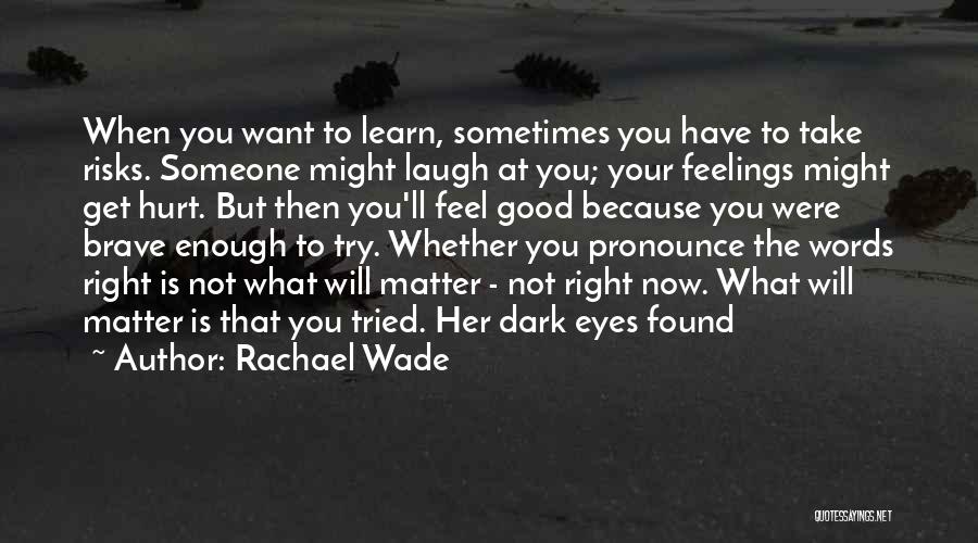 Hurt Someone Feelings Quotes By Rachael Wade