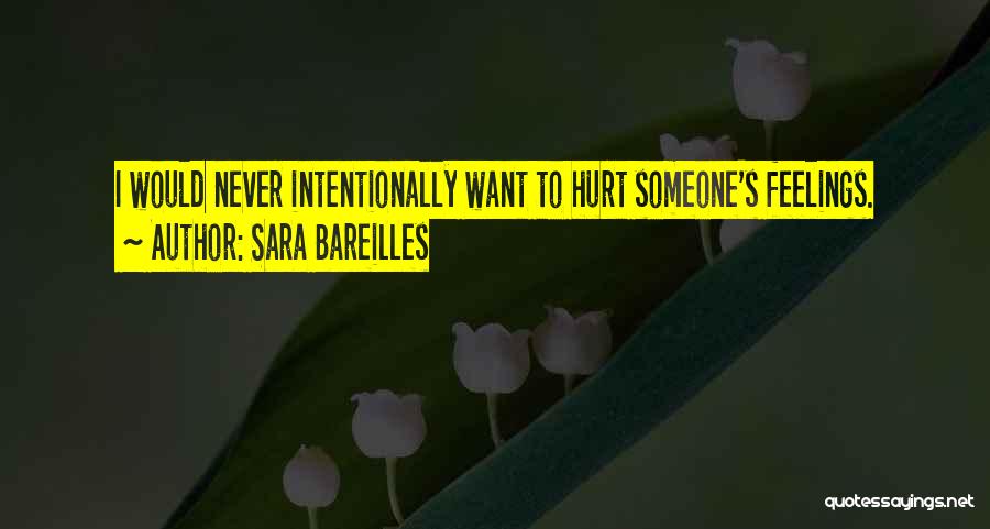 Hurt Someone Feelings Quotes By Sara Bareilles