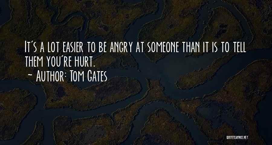Hurt Someone Feelings Quotes By Tom Gates