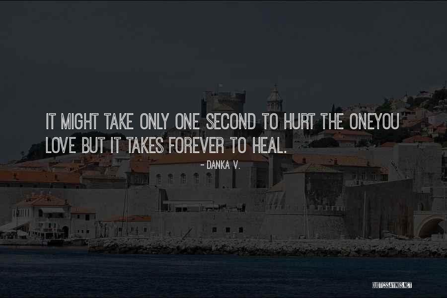 Hurt The One You Love Quotes By Danka V. Hurt The One You Love Quotes By Danka V.