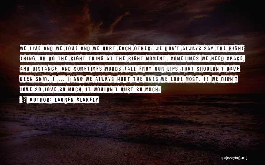 Hurt The Ones We Love Most Quotes By Lauren Blakely Hurt The Ones We Love Most Quotes By Lauren Blakely