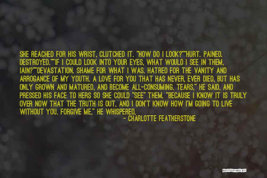 Hurt Without You Quotes By Charlotte Featherstone Hurt Without You Quotes By Charlotte Featherstone