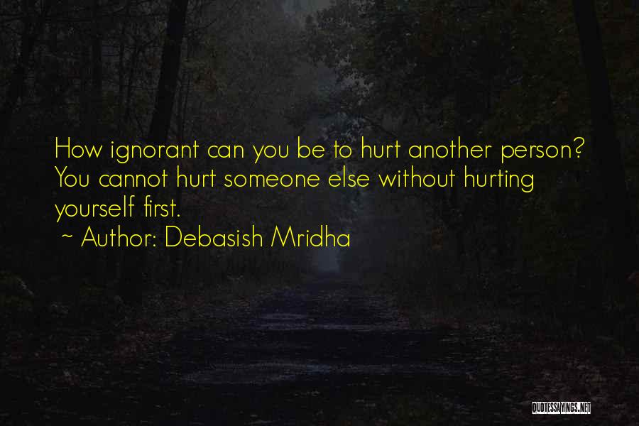 Hurt Without You Quotes By Debasish Mridha