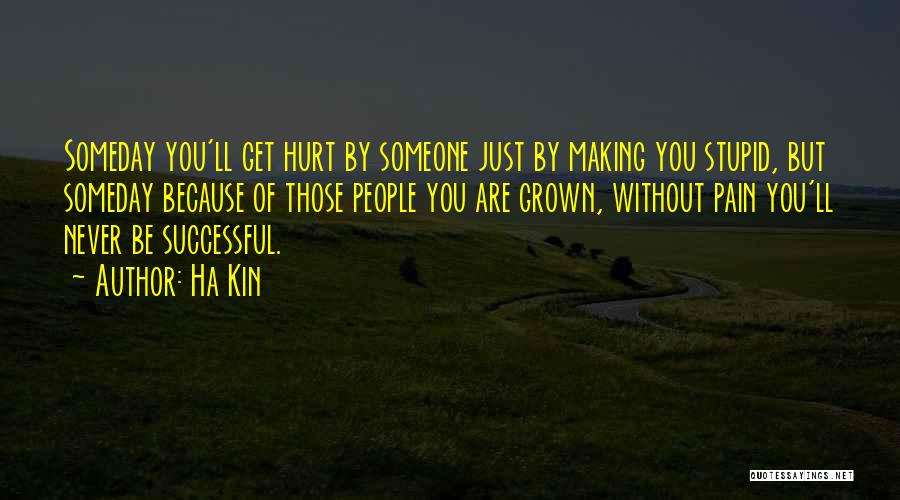 Hurt Without You Quotes By Ha Kin