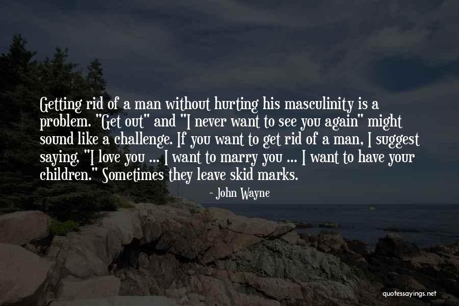 Hurt Without You Quotes By John Wayne Hurt Without You Quotes By John Wayne