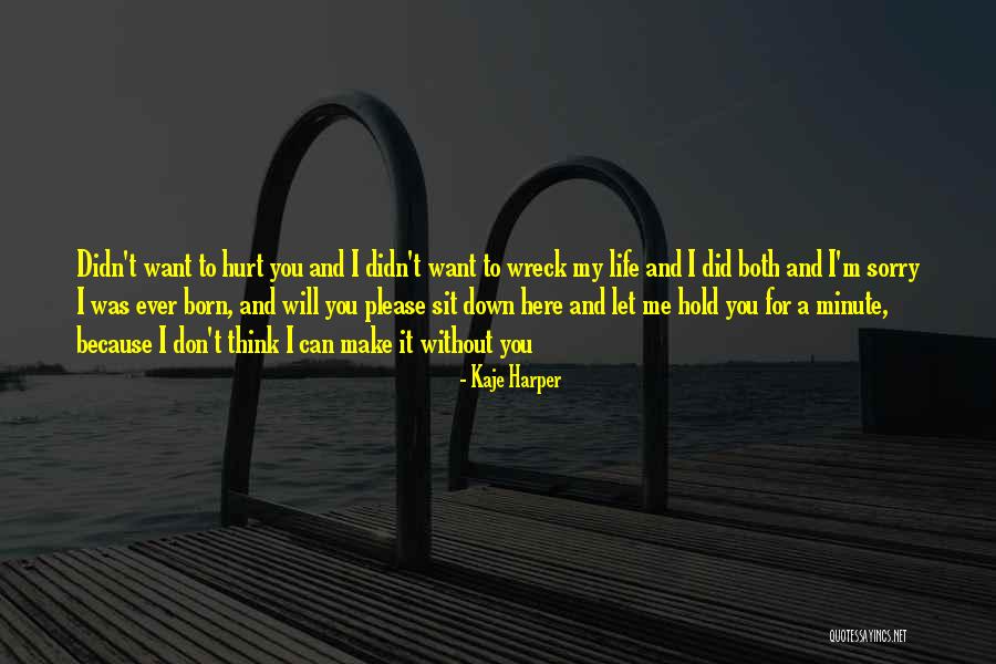 Hurt Without You Quotes By Kaje Harper Hurt Without You Quotes By Kaje Harper