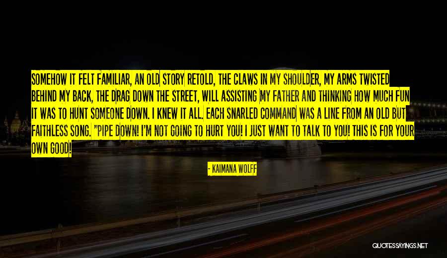 Hurt You Back Quotes By Kaimana Wolff Hurt You Back Quotes By Kaimana Wolff