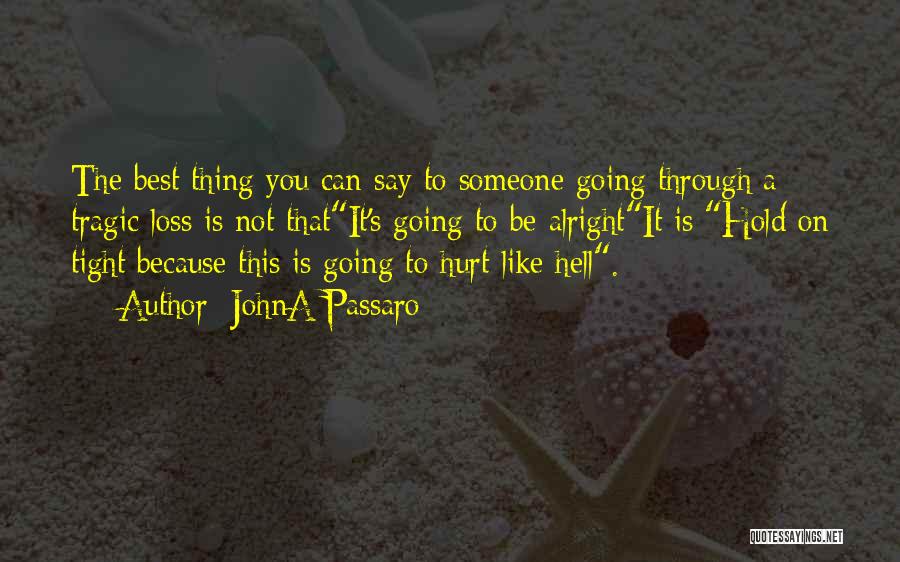 Hurt You Quotes By JohnA Passaro