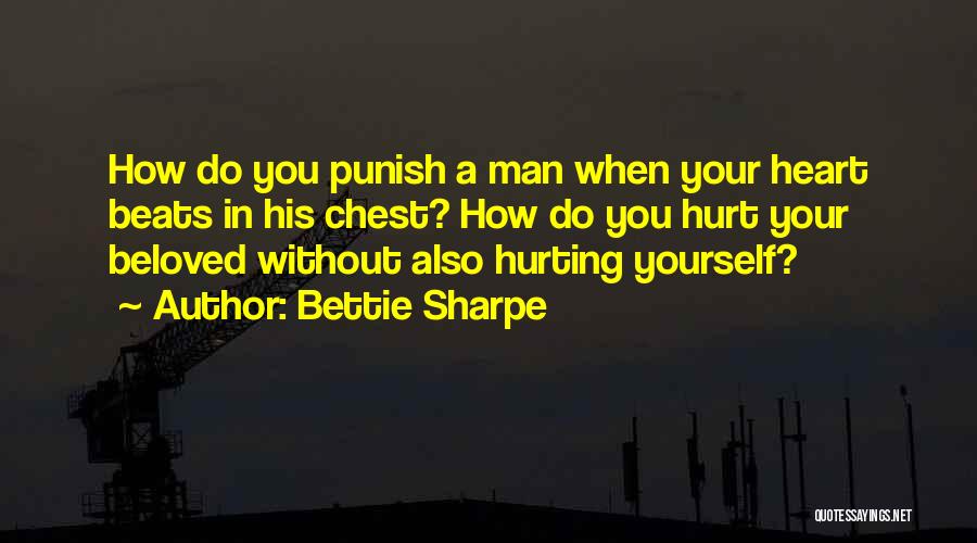 Hurt Yourself Quotes By Bettie Sharpe