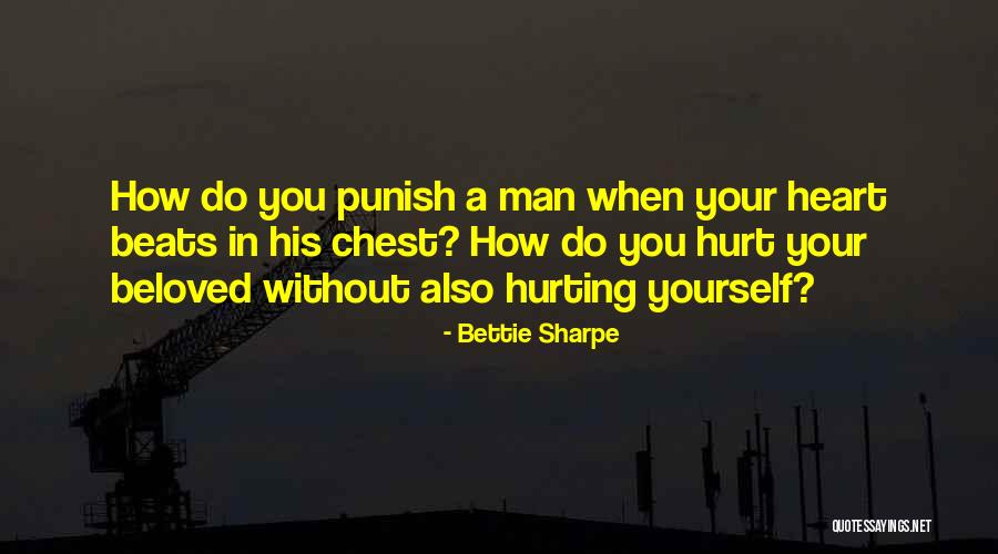 Hurt Yourself Quotes By Bettie Sharpe