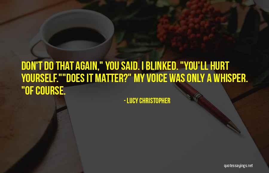 Hurt Yourself Quotes By Lucy Christopher