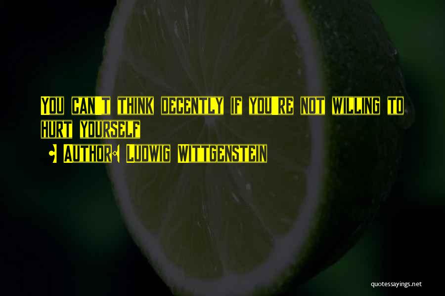 Hurt Yourself Quotes By Ludwig Wittgenstein