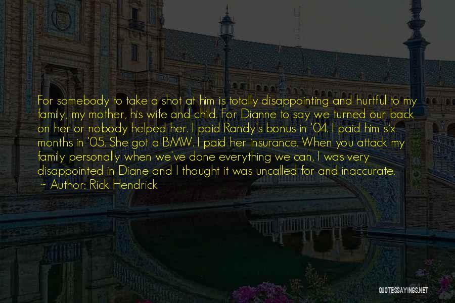 Hurtful Family Quotes By Rick Hendrick