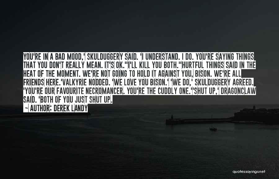 Hurtful Things Said Quotes By Derek Landy