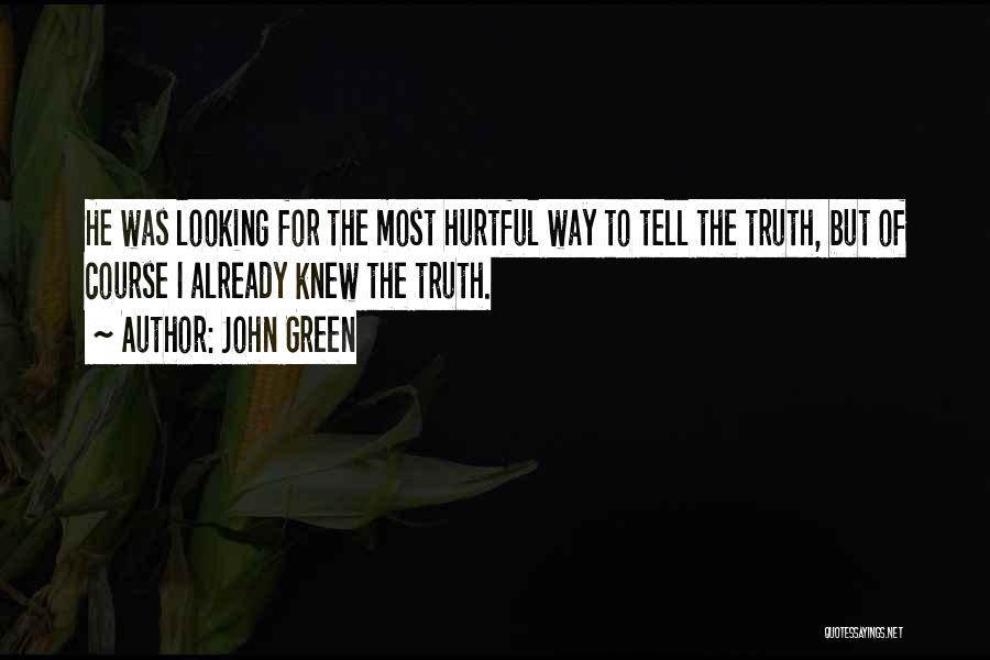 Hurtful Truth Quotes By John Green
