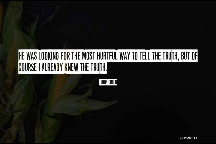 Hurtful Truth Quotes By John Green Hurtful Truth Quotes By John Green
