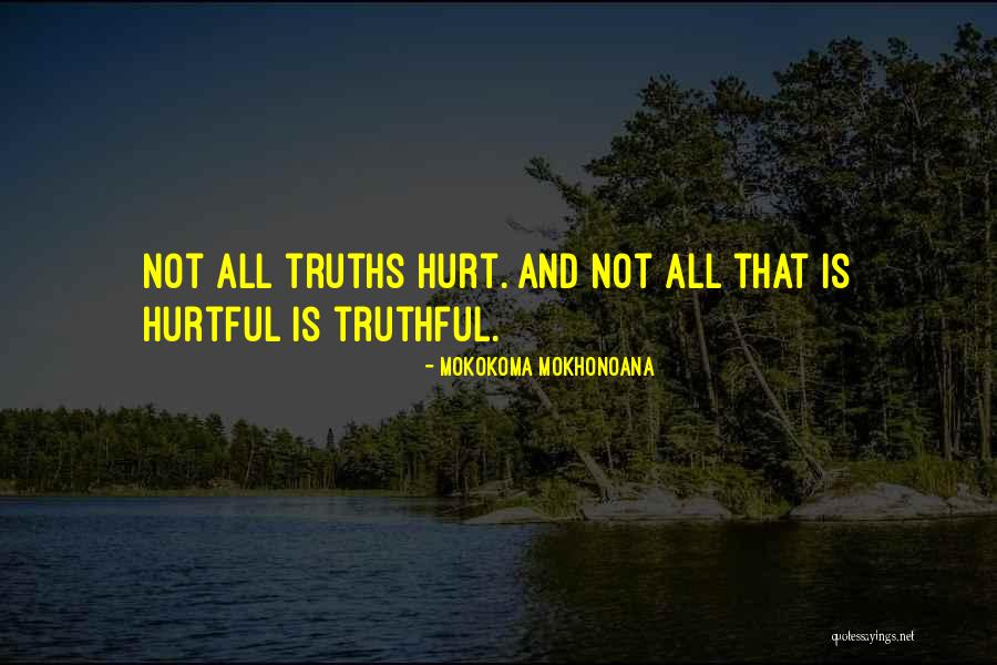 Hurtful Truth Quotes By Mokokoma Mokhonoana