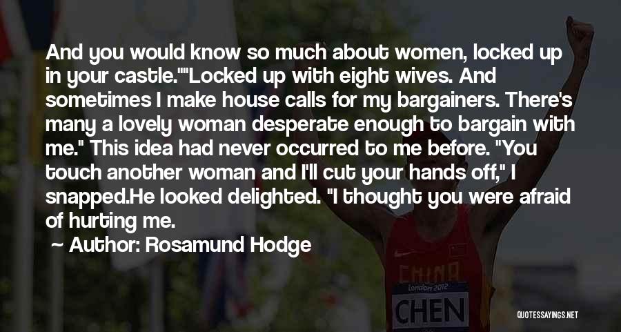 Hurting A Woman Quotes By Rosamund Hodge