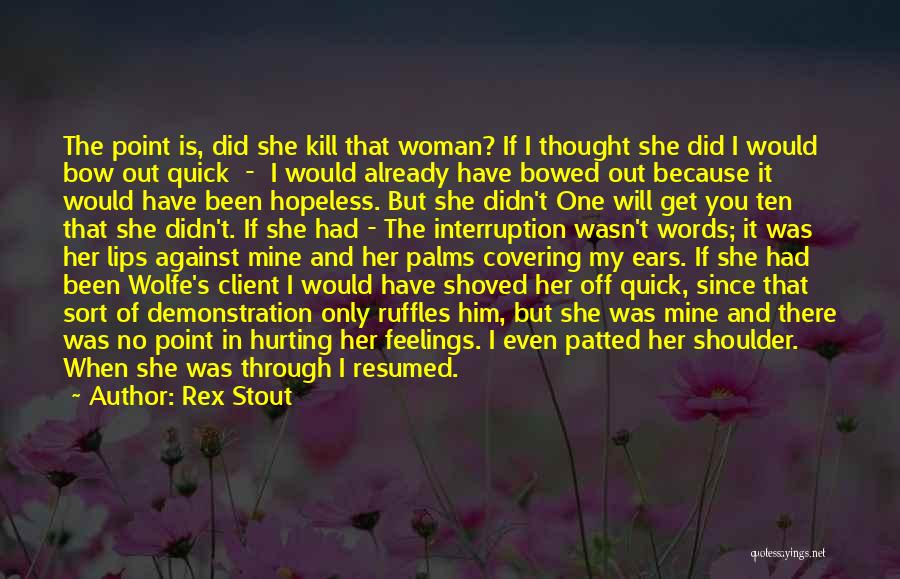 Hurting A Woman's Feelings Quotes By Rex Stout