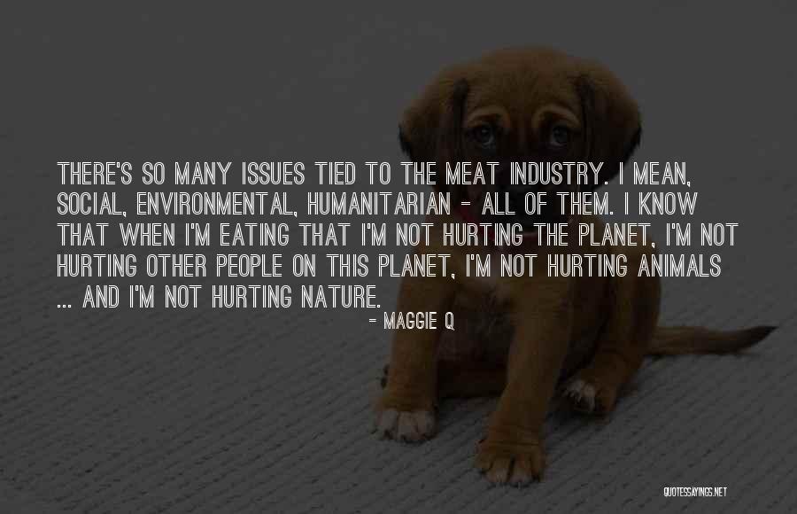 Hurting Animals Quotes By Maggie Q Hurting Animals Quotes By Maggie Q